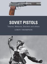 Icon image Soviet Pistols: Tokarev, Makarov, Stechkin and others