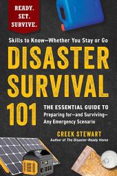 Icon image Disaster Survival 101: The Essential Guide to Preparing for—and Surviving—Any Emergency Scenario