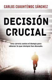 Icon image Decisión Crucial: Una INTENSA novela, indispensable para descubrir nuestros talentos y elegir carrera o trabajo.