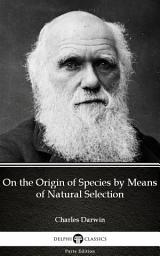 Icon image On the Origin of Species by Means of Natural Selection by Charles Darwin - Delphi Classics (Illustrated)
