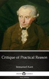 Icon image Critique of Practical Reason by Immanuel Kant - Delphi Classics (Illustrated)