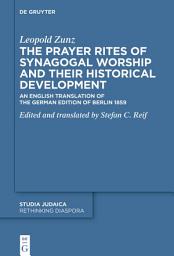 Icon image The Prayer Rites of Synagogal Worship and their Historical Development: Edited and translated by Stefan C. Reif An English Translation of the German Editi on of Berlin 1859