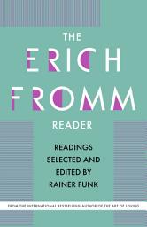 Icon image The Erich Fromm Reader: Readings Selected and Edited by Rainer Funk