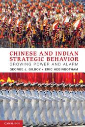 Icon image Chinese and Indian Strategic Behavior: Growing Power and Alarm