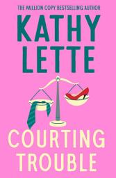 Icon image Courting Trouble: The sexy, scandalous novel from worldwide bestseller Kathy Lette