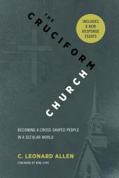 Icon image The Cruciform Church, Annivesary Edition: Becoming a Cross-Shaped People in a Secular World