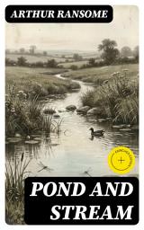 Icon image Pond and Stream: Enriched edition. A Lyrical Journey Through Aquatic Ecosystems, Seasonal Rhythms, and Wildlife in the English Countryside