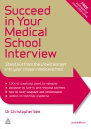 Icon image Succeed in Your Medical School Interview: Stand Out from the Crowd and Get into Your Chosen Medical School, Edition 2