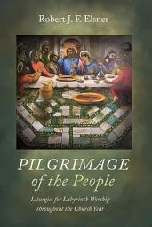 Icon image Pilgrimage of the People: Liturgies for Labyrinth Worship throughout the Church Year