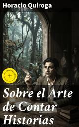 Icon image Sobre el Arte de Contar Historias: Edición enriquecida. Explorando el arte de la narración en la literatura latinoamericana