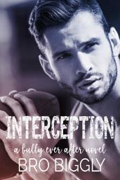 Icon image Interception: A Bully Ever After Steamy Gay Romance Novel