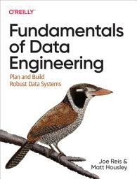 Icon image Fundamentals of Data Engineering: Plan and Build Robust Data Systems