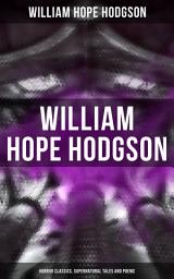 Icon image WILLIAM HOPE HODGSON: Horror Classics, Supernatural Tales and Poems