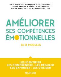 Icon image Améliorer ses compétences émotionnelles: Les identifier - Les comprendre - Les réguler - Les exprimer - Les utiliser