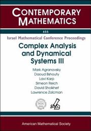 Icon image Complex Analysis and Dynamical Systems III: A Conference in Honor of the Retirement of Dov Aharonov, Lev Aizenberg, Samuel Krushkal, and Uri Srebro, January 2-6, 2006, Nahariya, Israel