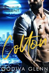 Icon image Agent Colton: A Supernatural Paranormal Investigation and Response Team (SPIRIT) Romance