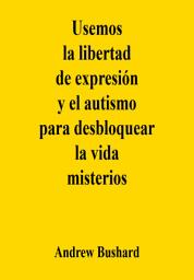 Icon image Usemos la libertad de expresión y el autismo para desbloquear la vida misterios