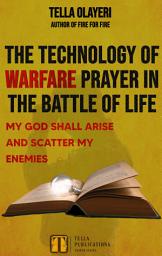 Icon image The Technology Of Warfare Prayer In The Battle Of Life: My God Shall Arise And Scatter My Enemies