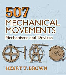 Icon image 507 Mechanical Movements: Mechanisms and Devices