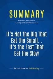 Icon image Summary: It's Not the Big That Eat the Small ... It's the Fast That Eat the Slow: Review and Analysis of Jennings and Haughton's Book