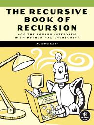 Icon image The Recursive Book of Recursion: Ace the Coding Interview with Python and JavaScript