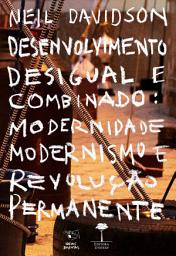 Icon image Desenvolvimento Desigual e Combinado: Modernidade, modernismo e revolução permanente