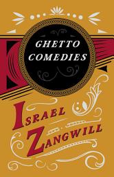 Icon image Ghetto Comedies: With a Chapter From English Humorists of To-day by J. A. Hammerton