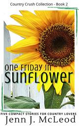 Icon image One Friday in Sunflower: The Country Crush Collection