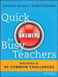 Icon image Quick Answers for Busy Teachers: Solutions to 60 Common Challenges