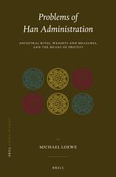 Icon image Problems of Han Administration: Ancestral Rites, Weights and Measures, and the Means of Protest