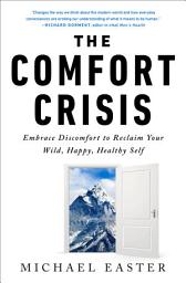 Icon image The Comfort Crisis: Embrace Discomfort To Reclaim Your Wild, Happy, Healthy Self