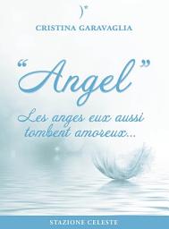 Icon image Angel - Les anges eux aussi tombent amoureux: Les anges eux aussi tombent amoureux
