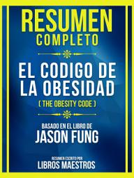 Icon image Resumen Completo - El Codigo De La Obesidad (The Obesity Code) - Basado En El Libro De Jason Fung