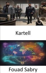Icon image Kartell: Enthüllung der verborgenen Welt der Kartelle, Geheimnisse, Strategien und Stärkung der Verbraucher