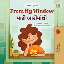 Icon image From My Window મારી બારીમાંથી: English Gujarati Bilingual Book for Children