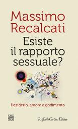 Icon image Esiste il rapporto sessuale?: Desiderio, amore e godimento