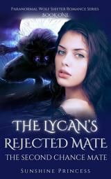 Icon image The Lycan's Rejected Mate: The Second Chance Mate