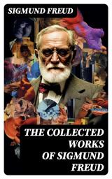 Icon image The Collected Works of Sigmund Freud: Psychoanalytical Studies, Articles & Theoretical Essays