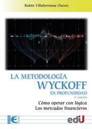 Icon image La metodología wyckoff en profundidad: Cómo operar con lógica los mercados financieros. 3a Edición, Edición 3