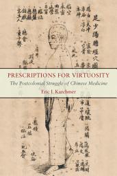 Icon image Prescriptions for Virtuosity: The Postcolonial Struggle of Chinese Medicine