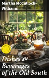 Icon image Dishes & Beverages of the Old South: Enriched edition. Exploring the Flavorful Heritage of Southern Dishes and Drinks