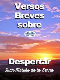 Icon image Versos breves sobre despertar