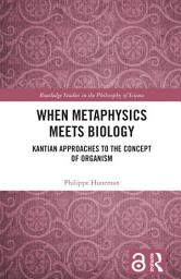Icon image When Metaphysics Meets Biology: Kantian Approaches to the Concept of Organism