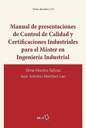 Icon image Manual de presentaciones de Control de Calidad y Certificaciones Industriales para el Máster en Ingeniería Industrial