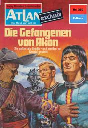 Icon image Atlan 250: Die Gefangenen von Akon: Atlan-Zyklus "Der Held von Arkon"