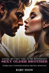 Icon image Giving My First Time To My Boyfriend’s Sexy Older Brother: Older Man Younger Woman Erotica Romance