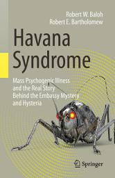 Icon image Havana Syndrome: Mass Psychogenic Illness and the Real Story Behind the Embassy Mystery and Hysteria