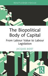 Icon image The Biopolitical Body of Capital: From Labour Value to Labour Legislation