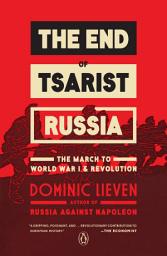 Icon image The End of Tsarist Russia: The March to World War I and Revolution