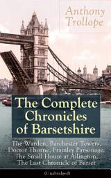 Icon image The Complete Chronicles of Barsetshire: Collection of six historical novels dealing with politics and romance - Classics of English literature from the author of The Eustace Diamonds, He Knew He Was Right and The Prime Minister